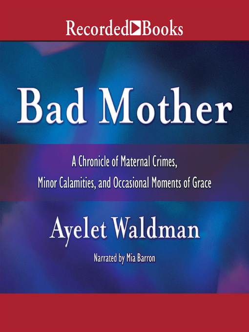 Title details for Bad Mother by Ayelet Waldman - Available